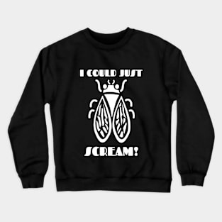 😱 I Could Just Scream, Harmless Cicada, Brood X, Mother Nature Crewneck Sweatshirt